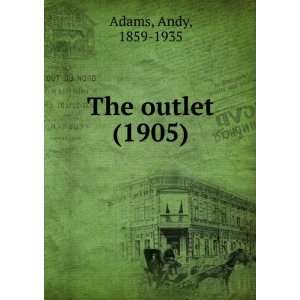    The outlet (1905) (9781275281929) Andy, 1859 1935 Adams Books