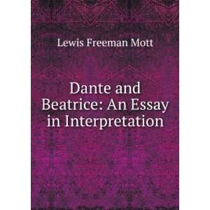   and Beatrice An Essay in Interpretation Lewis Freeman Mott Books
