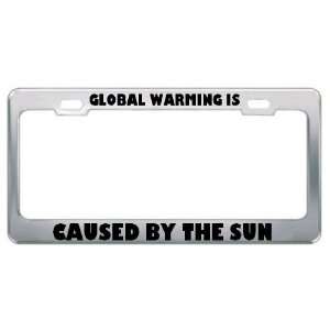  Global Warming Is Caused By The Sun Metal License Plate 