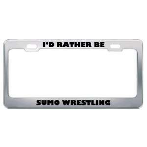  ID Rather Be Sumo Wrestling Metal License Plate Frame Tag 