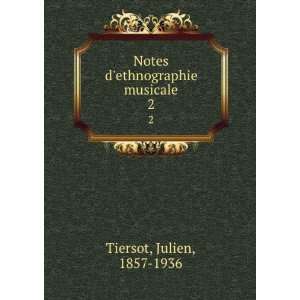  Notes dethnographie musicale. 2 Julien, 1857 1936 