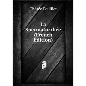    La SpermatorrhÃ©e (French Edition) ThÃ©sÃ©e Pouillet Books