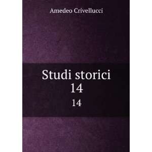  Studi storici. 14 Amedeo Crivellucci Books
