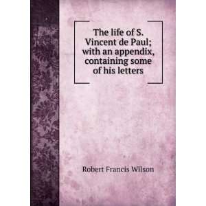   Paul; with an appendix, containing some of his letters Robert Francis