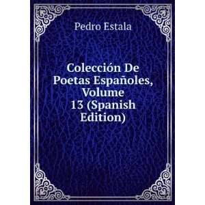   De Poetas EspaÃ±oles, Volume 13 (Spanish Edition) Pedro Estala
