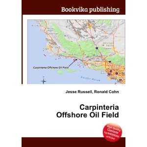 Carpinteria Offshore Oil Field Ronald Cohn Jesse Russell  