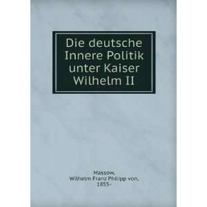 Die deutsche Innere Politik unter Kaiser Wilhelm II. Wilhelm Franz 
