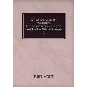   Lebensbeschreibungen berÃ¼hmter Wirtenberger. 1 Karl Pfaff Books