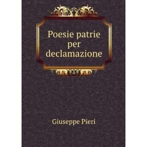  Poesie patrie per declamazione Giuseppe Pieri Books