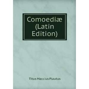  ComoediÃ¦ (Latin Edition) Titus Maccius Plautus Books