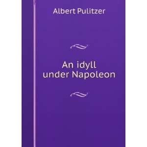  An idyll under Napoleon Albert Pulitzer Books