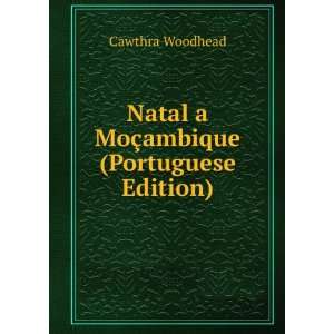    Natal a MoÃ§ambique (Portuguese Edition) Cawthra Woodhead Books