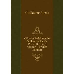   , Prieur De Bucy, Volume 1 (French Edition) Guillaume Alexis Books