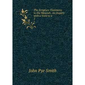   to the Messiah An Inquiry with a View to a . 2 John Pye Smith Books