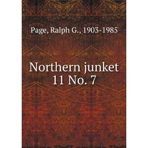  Northern junket. 11 No. 7 Ralph G., 1903 1985 Page Books