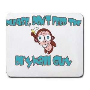    Please, Dont Feed The Drywall Guy Mousepad