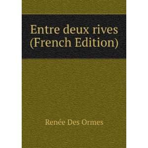    Entre deux rives (French Edition) RenÃ©e Des Ormes Books