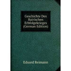   Des Bairischen Erbfolgekrieges (German Edition) Eduard Reimann Books