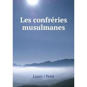  Les confrÃ©ries musulmanes Louis ( Petit Books
