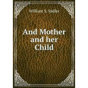 And Mother and her Child William S. Sadler  Books