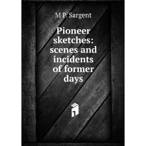   sketches scenes and incidents of former days M P. Sargent Books