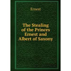   of the Princes Ernest and Albert of Saxony Ernest  Books