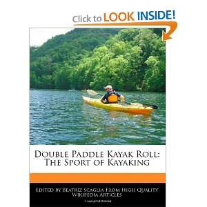   Roll The Sport of Kayaking (9781241002305) Beatriz Scaglia Books
