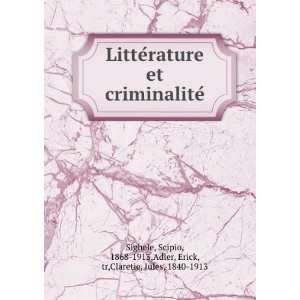  LitteÌrature et criminaliteÌ Scipio, 1868 1913,Adler 