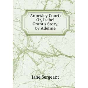   Court Or, Isabel Grants Story, by Adeline Jane Sergeant Books