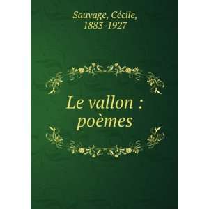  Le vallon  poÃ¨mes CÃ©cile, 1883 1927 Sauvage Books