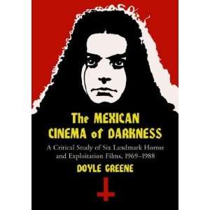  The Mexican Cinema of Darkness Doyle Greene Books