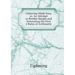  Ciphering Made Easy, or, An Attempt to Render Simple and 
