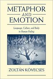 Metaphor and Emotion Language, Culture, and Body in Human Feeling 