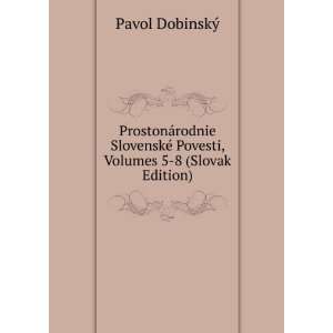   © Povesti, Volumes 5 8 (Slovak Edition) Pavol DobinskÃ½ Books