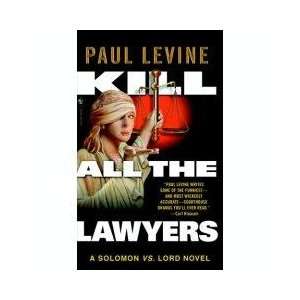  KILL ALL THE LAWYERS (SOLOMON VS LORD, NO 3) PAUL LEVINE Books