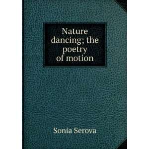  Nature dancing; the poetry of motion Sonia Serova Books