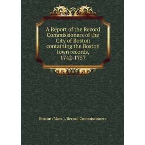   records, 1742 1757 Boston (Mass.). Record Commissioners 