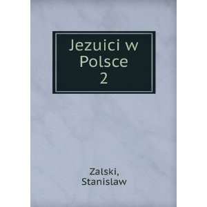  Jezuici w Polsce. 2 Stanislaw Zalski Books