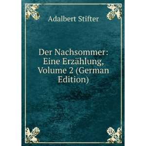   Eine ErzÃ¤hlung, Volume 2 (German Edition) Adalbert Stifter Books