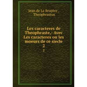   les moeurs de ce siecle. 2 Theophrastus Jean de La BruyÃ¨re  Books
