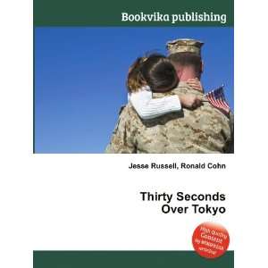    Thirty Seconds Over Tokyo Ronald Cohn Jesse Russell Books