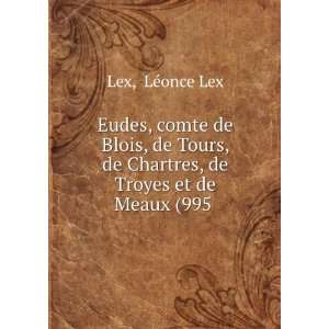   , de Chartres, de Troyes et de Meaux (995 . LÃ©once Lex Lex Books