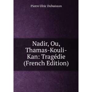   Kouli Kan TragÃ©die (French Edition) Pierre Ulric Dubuisson Books