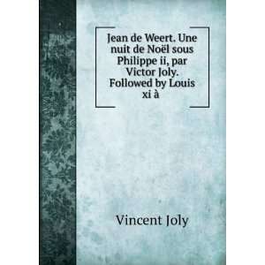   ii, par Victor Joly. Followed by Louis xi Ã  . Vincent Joly Books