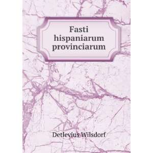  Fasti hispaniarum provinciarum Detlevius Wilsdorf Books