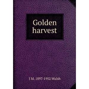 Golden harvest J M. 1897 1952 Walsh  Books