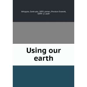  Using our earth, Gertrude James, Preston Everett, Whipple Books