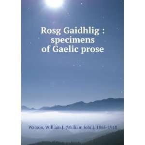   of Gaelic prose William J. (William John), 1865 1948 Watson Books