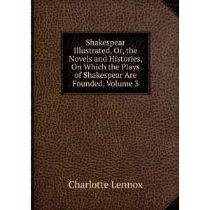   the Plays of Shakespear Are Founded, Volume 3 Charlotte Lennox Books