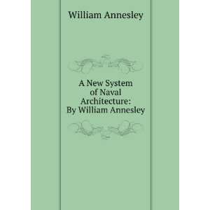   of Naval Architecture By William Annesley William Annesley Books